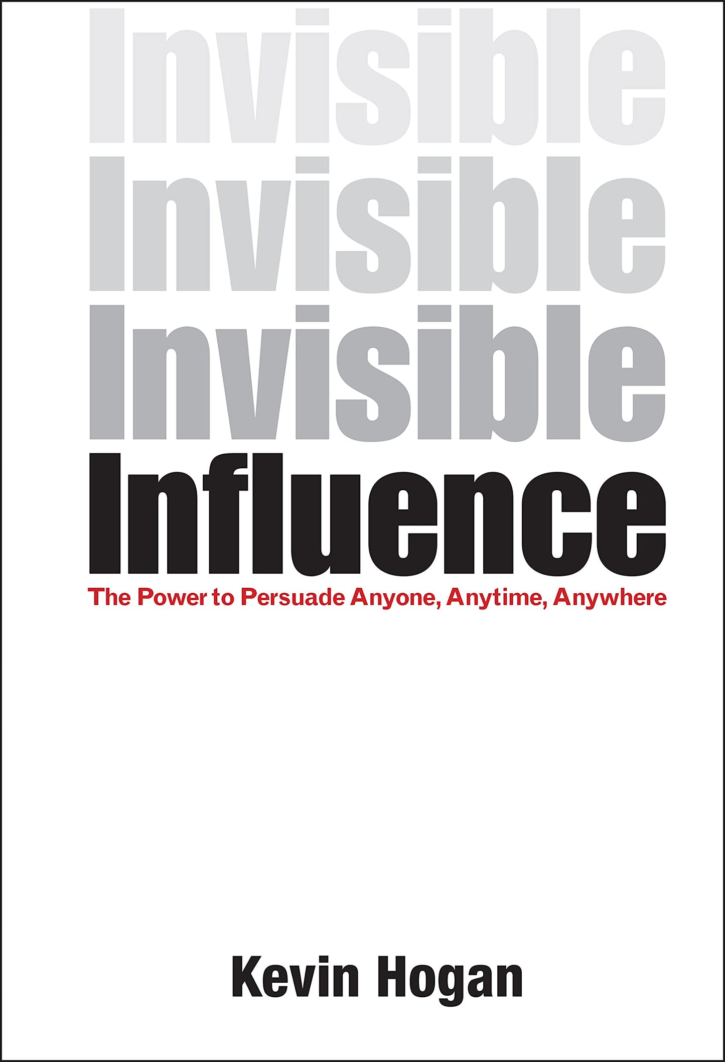 Invisible Influence: The Power to Persuade Anyone, Anytime, Anywhere