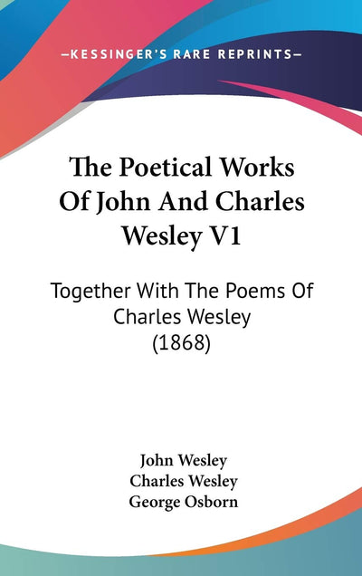 The Poetical Works Of John And Charles Wesley V1: Together With The Poems Of Charles Wesley (1868)