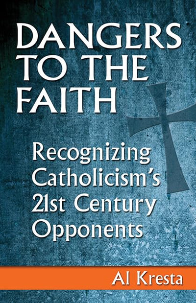 Dangers to the Faith: Recognizing Catholicism's 21st-Century Opponents