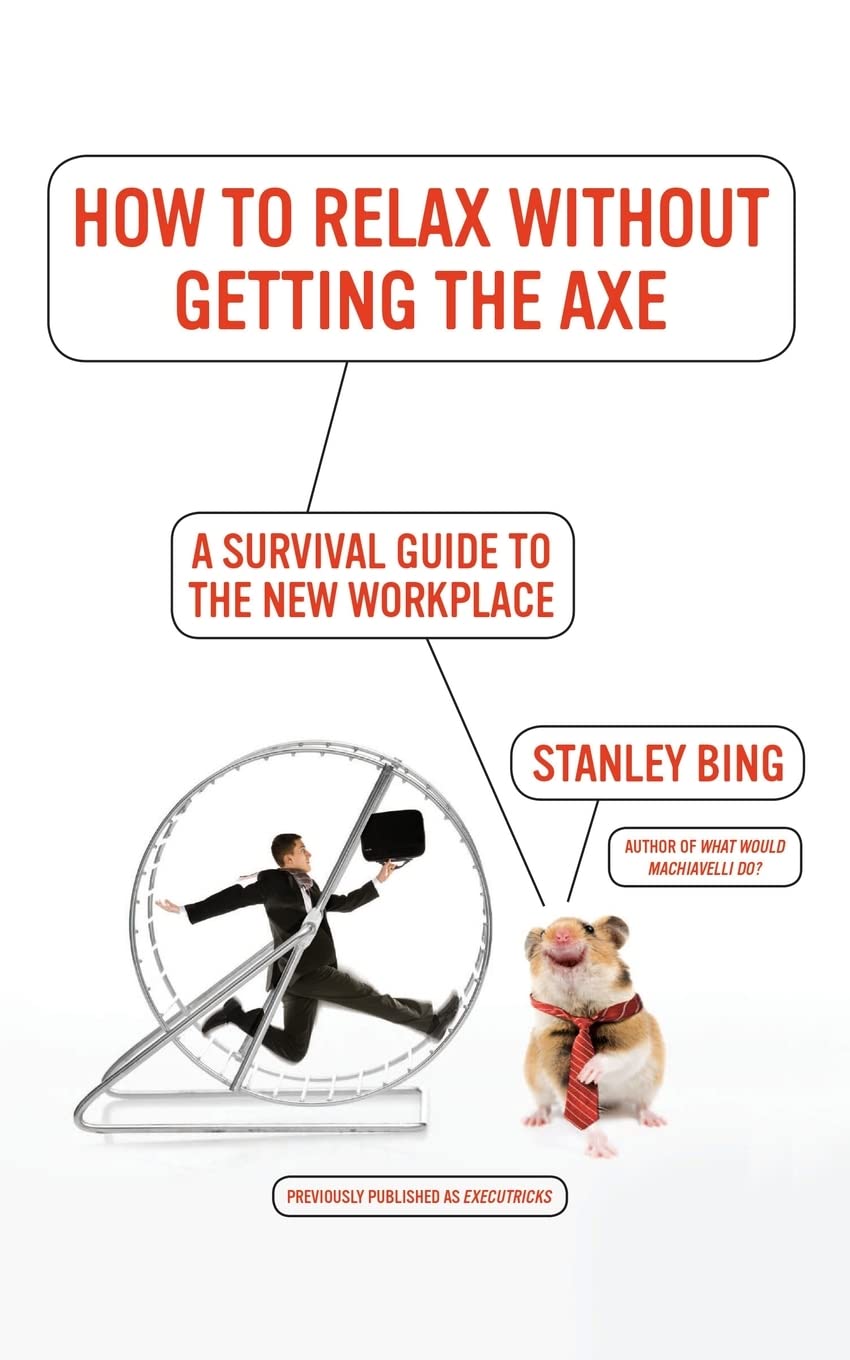 How to Relax Without Getting the Axe: A Survival Guide to the New Workplace