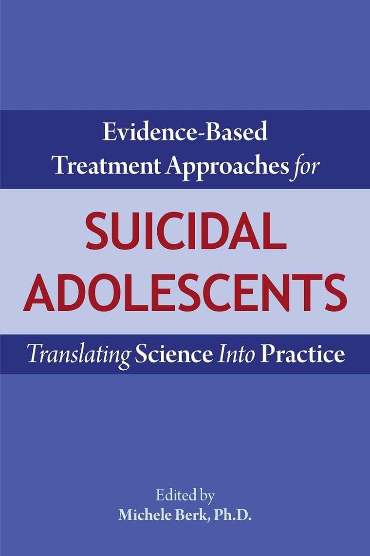 Evidence-Based Treatment Approaches for Suicidal Adolescents: Translating Science Into Practice