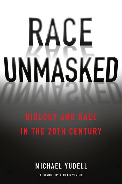 Race Unmasked: Biology and Race in the Twentieth Century (Race, Inequality, and Health, 6)