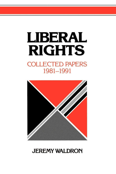 Liberal Rights: Collected Papers 1981-1991 (Cambridge Studies in Philosophy and Public Policy)