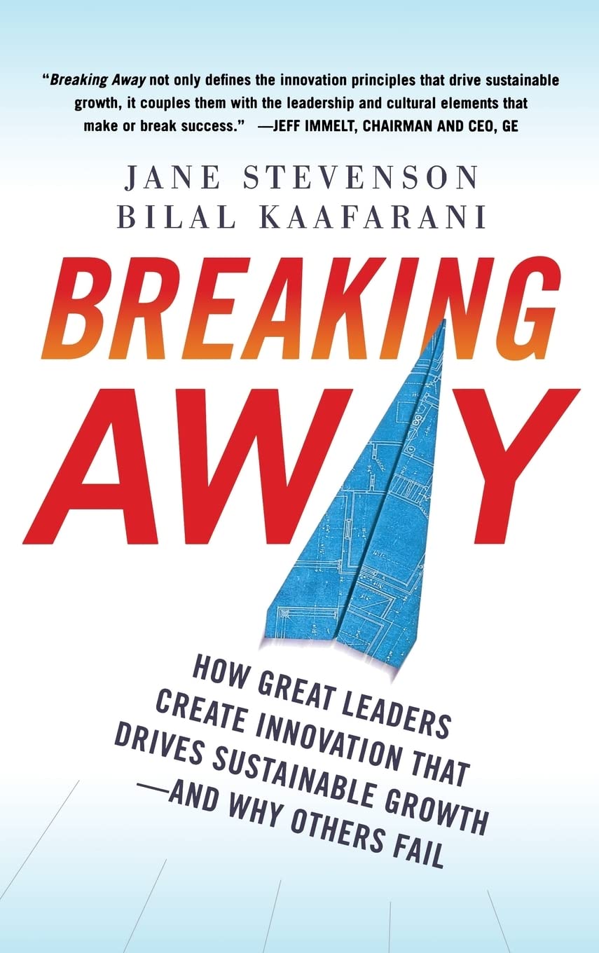 Breaking Away: How Great Leaders Create Innovation that Drives Sustainable Growth--and Why Others Fail