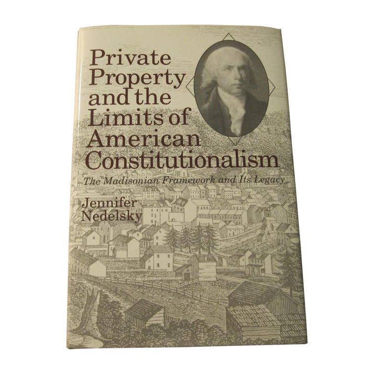 Private Property and the Limits of American Constitutionalism: The Madisonian Framework and Its Legacy