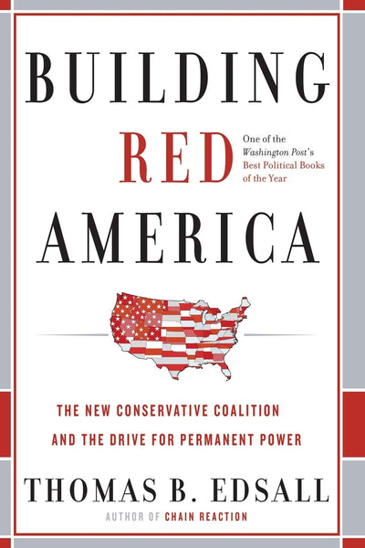 Building Red America: The New Conservative Coalition and the Drive for Permanent Power