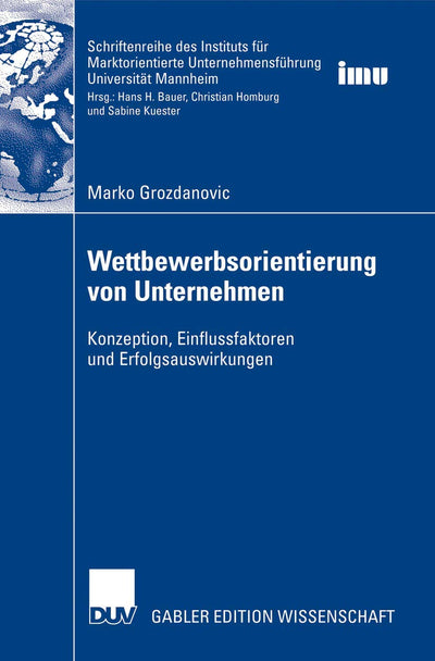 Wettbewerbsorientierung von Unternehmen: Konzeption, Einflussfaktoren und Erfolgsauswirkungen (Schriftenreihe des Instituts fr Marktorientierte ... (IMU), Universitt Mannheim) (German Edition)