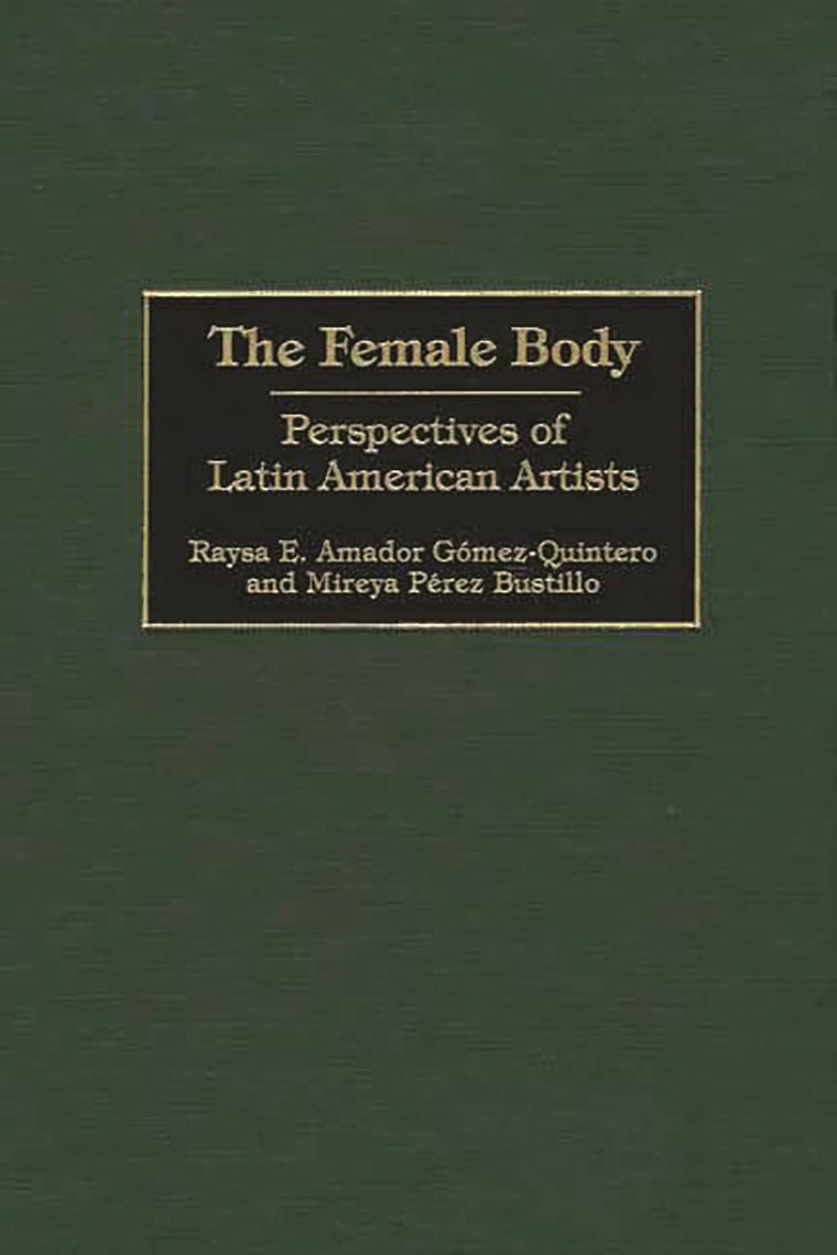 The Female Body: Perspectives of Latin American Artists (Contributions in Women's Studies)