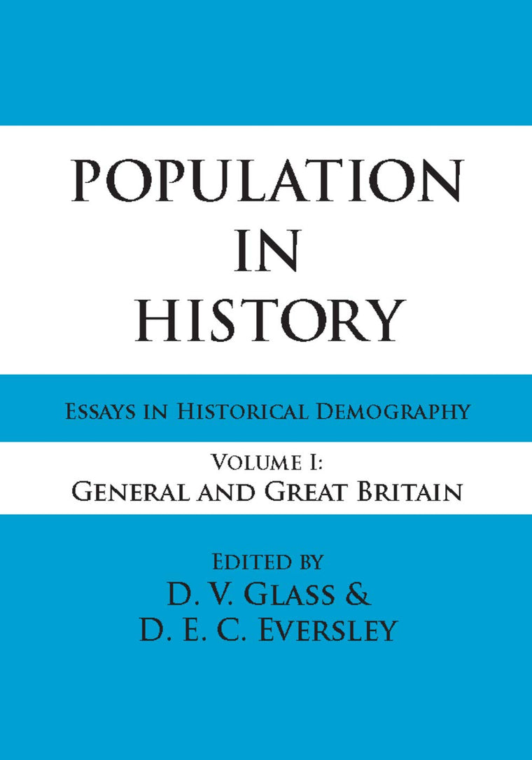 Population in History: Essays in Historical Demography, Volume I: General and Great Britain