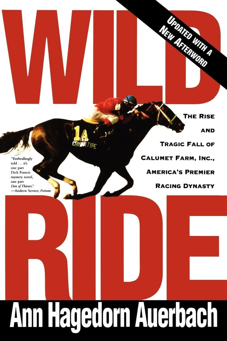 Wild Ride: The Rise and Tragic Fall of Calumet Farm Inc.