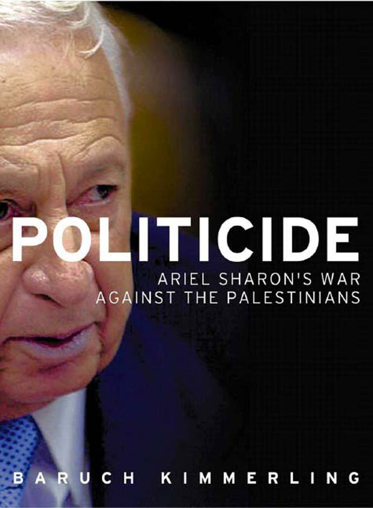 Politicide: Ariel Sharon's War Against the Palestinians