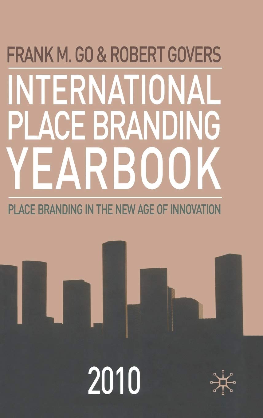 International Place Branding Yearbook 2010: Place Branding in the New Age of Innovation