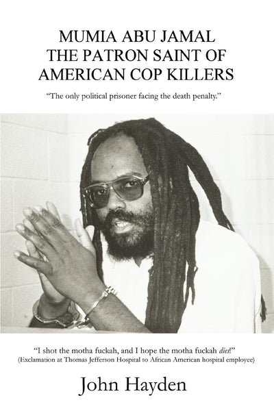 MUMIA ABU JAMAL: THE PATRON SAINT OF AMERICAN COP KILLERS: The Only Political Prisoner (in America) Facing The Death Penalty