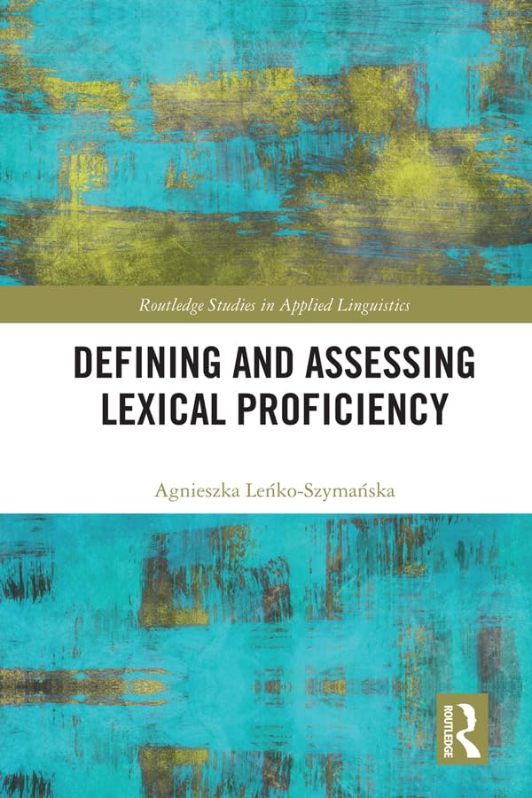 Defining and Assessing Lexical Proficiency (Routledge Studies in Applied Linguistics)