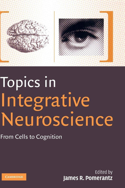 Topics in Integrative Neuroscience: From Cells to Cognition