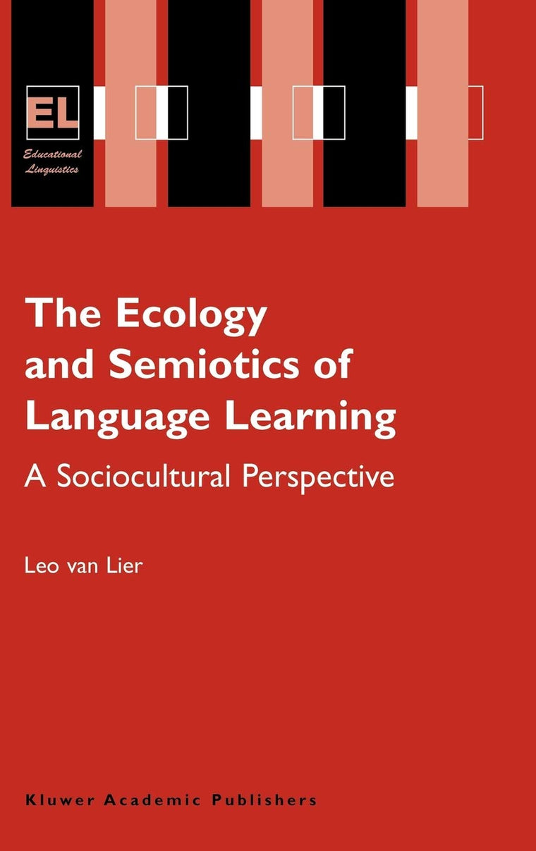 The Ecology and Semiotics of Language Learning: A Sociocultural Perspective (Educational Linguistics, 3)