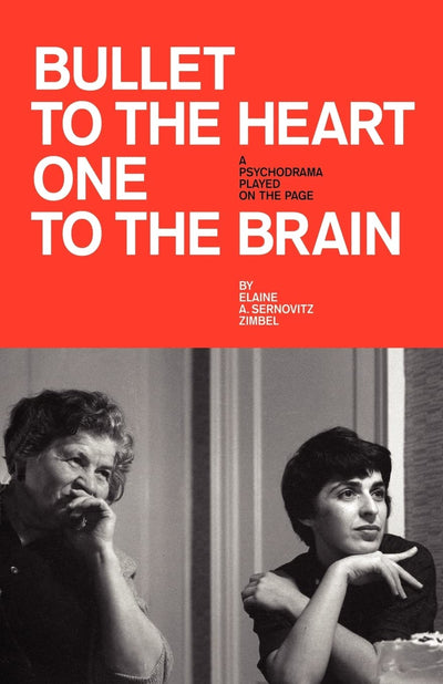 BULLET TO THE HEART ONE TO THE BRAIN: A PSYCHODRAMA PLAYED ON THE PAGE