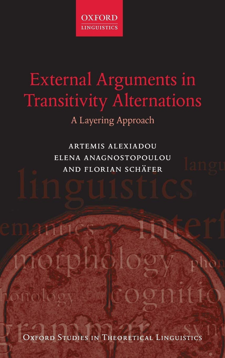 External Arguments in Transitivity Alternations: A Layering Approach (Oxford Studies in Theoretical Linguistics)