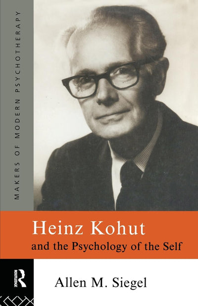 Heinz Kohut and the Psychology of the Self (Makers of Modern Psychotherapy)