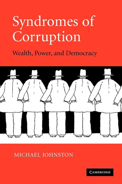 Syndromes of Corruption: Wealth, Power, and Democracy