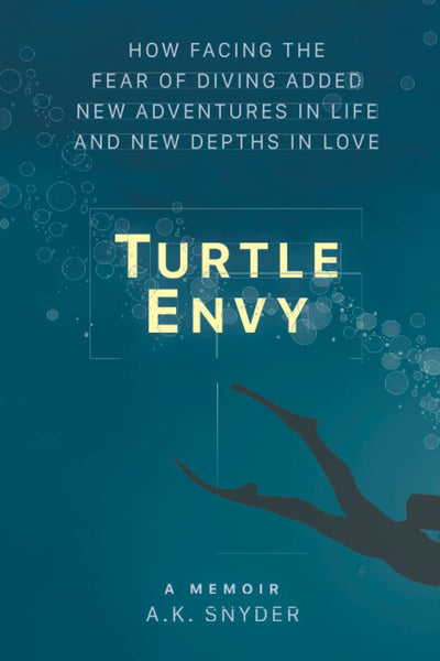 Turtle Envy: How facing the fear of diving added new adventures in life and new depths in love (Own Your Path)