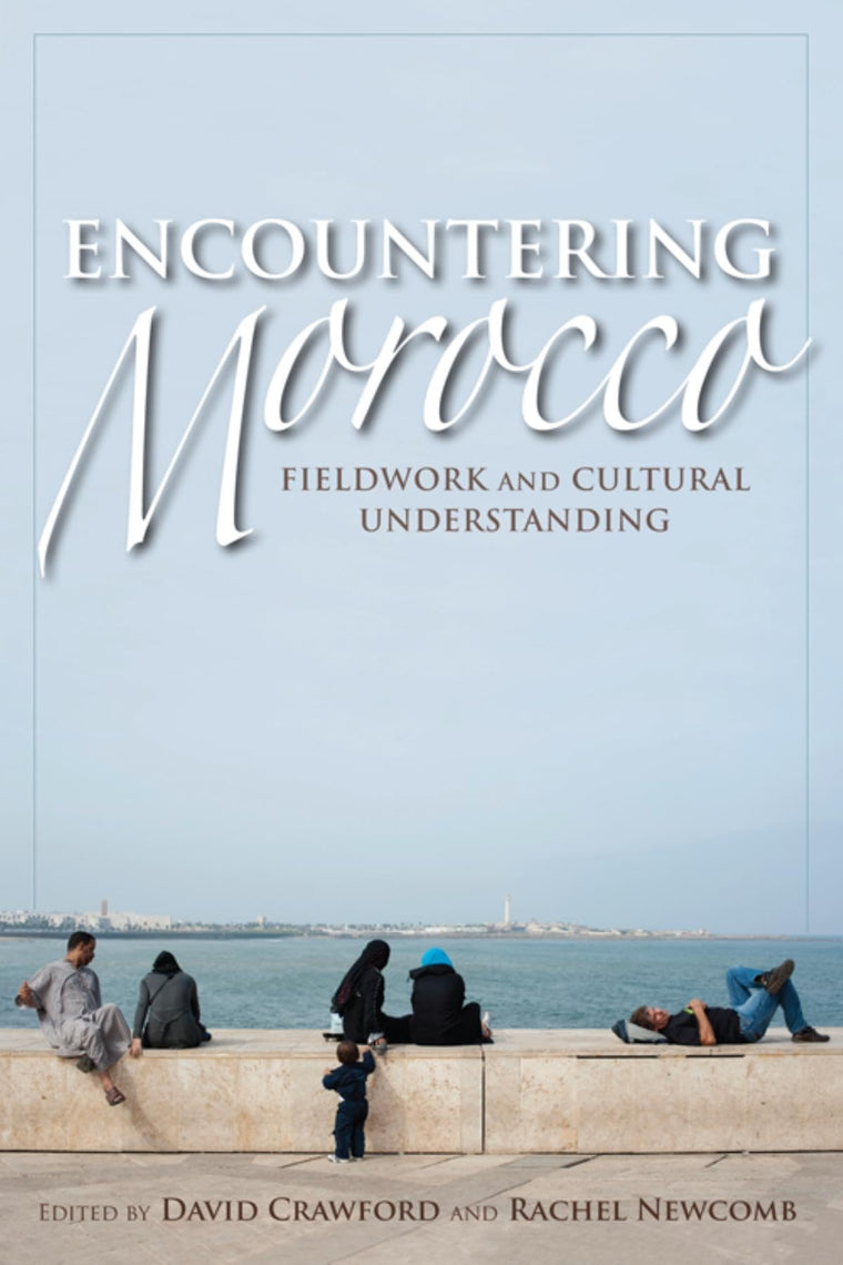 Encountering Morocco: Fieldwork and Cultural Understanding (Public Cultures of the Middle East and North Africa)