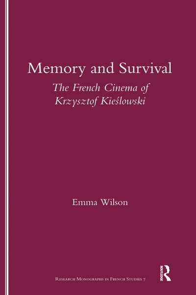 Memory and Survival the French Cinema of Krzysztof Kieslowski: The French Cinema of Krzysztof Kieslowski (Monographs in French Studies)