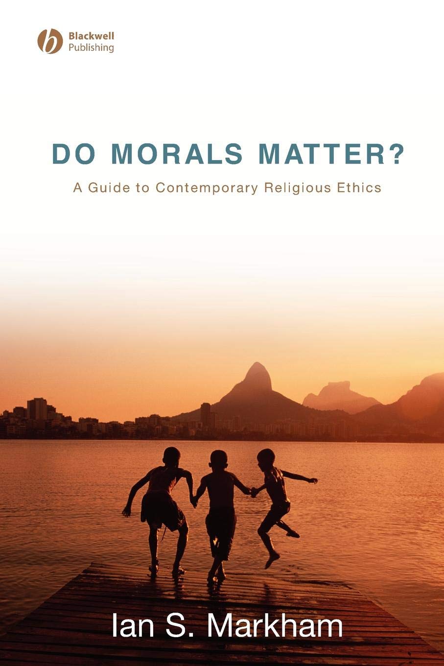 Do Morals Matter? A Guide to Contemporary Religious Ethics
