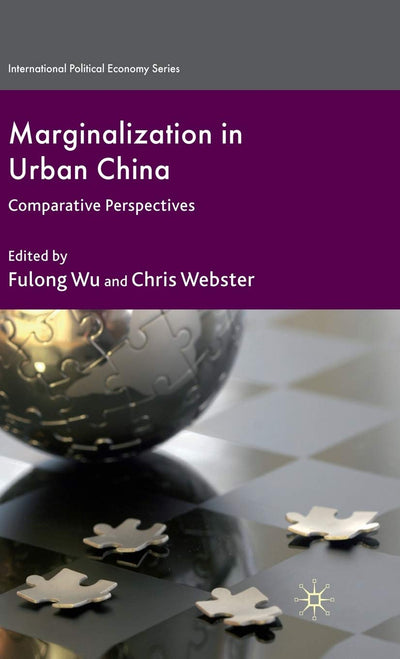 Marginalization in Urban China: Comparative Perspectives (International Political Economy Series)