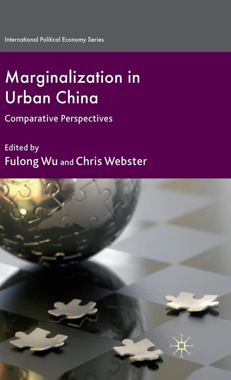 Marginalization in Urban China: Comparative Perspectives (International Political Economy Series)