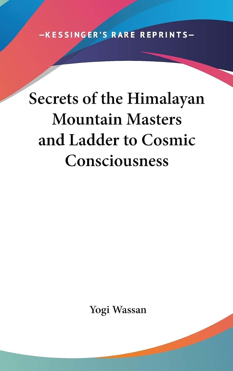 Secrets of the Himalayan Mountain Masters and Ladder to Cosmic Consciousness