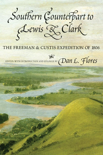 Southern Counterpart to Lewis and Clark: The Freeman and Custis Expedition of 1806 (American Exploration and Travel) (Volume 67)