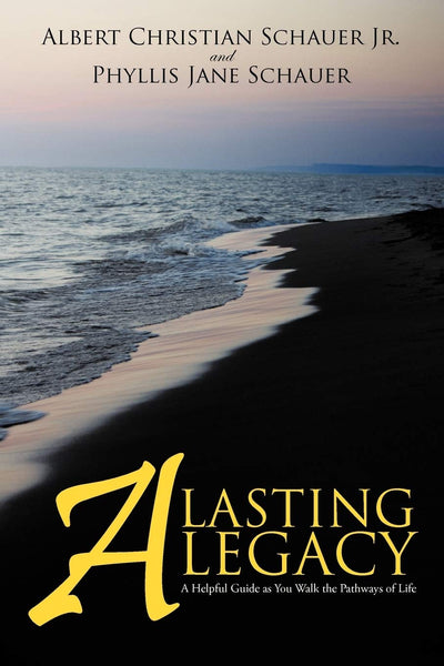 A Lasting Legacy: A Helpful Guide as You Walk the Pathways of Life