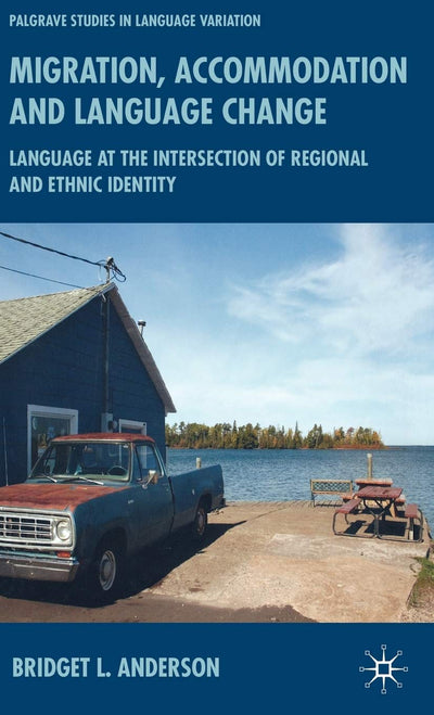 Migration, Accommodation and Language Change: Language at the Intersection of Regional and Ethnic Identity (Palgrave Studies in Language Variation)