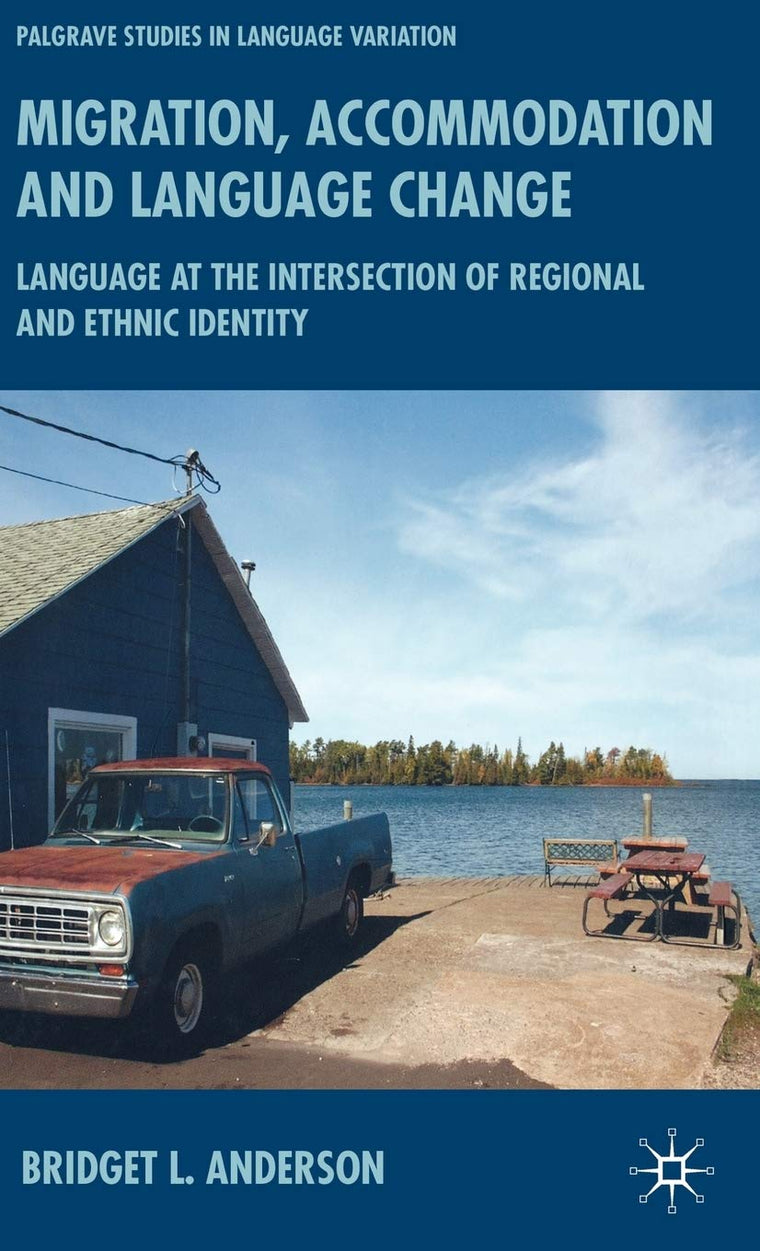 Migration, Accommodation and Language Change: Language at the Intersection of Regional and Ethnic Identity (Palgrave Studies in Language Variation)