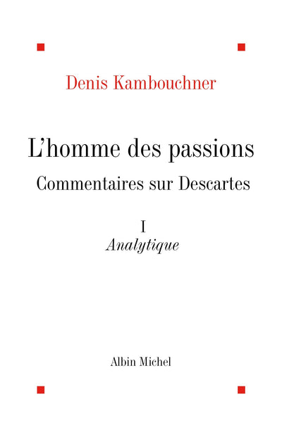 L'Homme des passions - tome 1: Commentaires sur Descartes. Analytique
