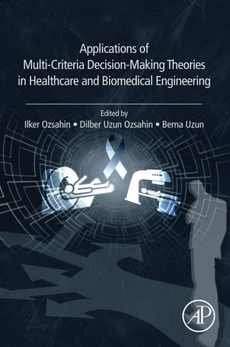 Applications of Multi-Criteria Decision-Making Theories in Healthcare and Biomedical Engineering