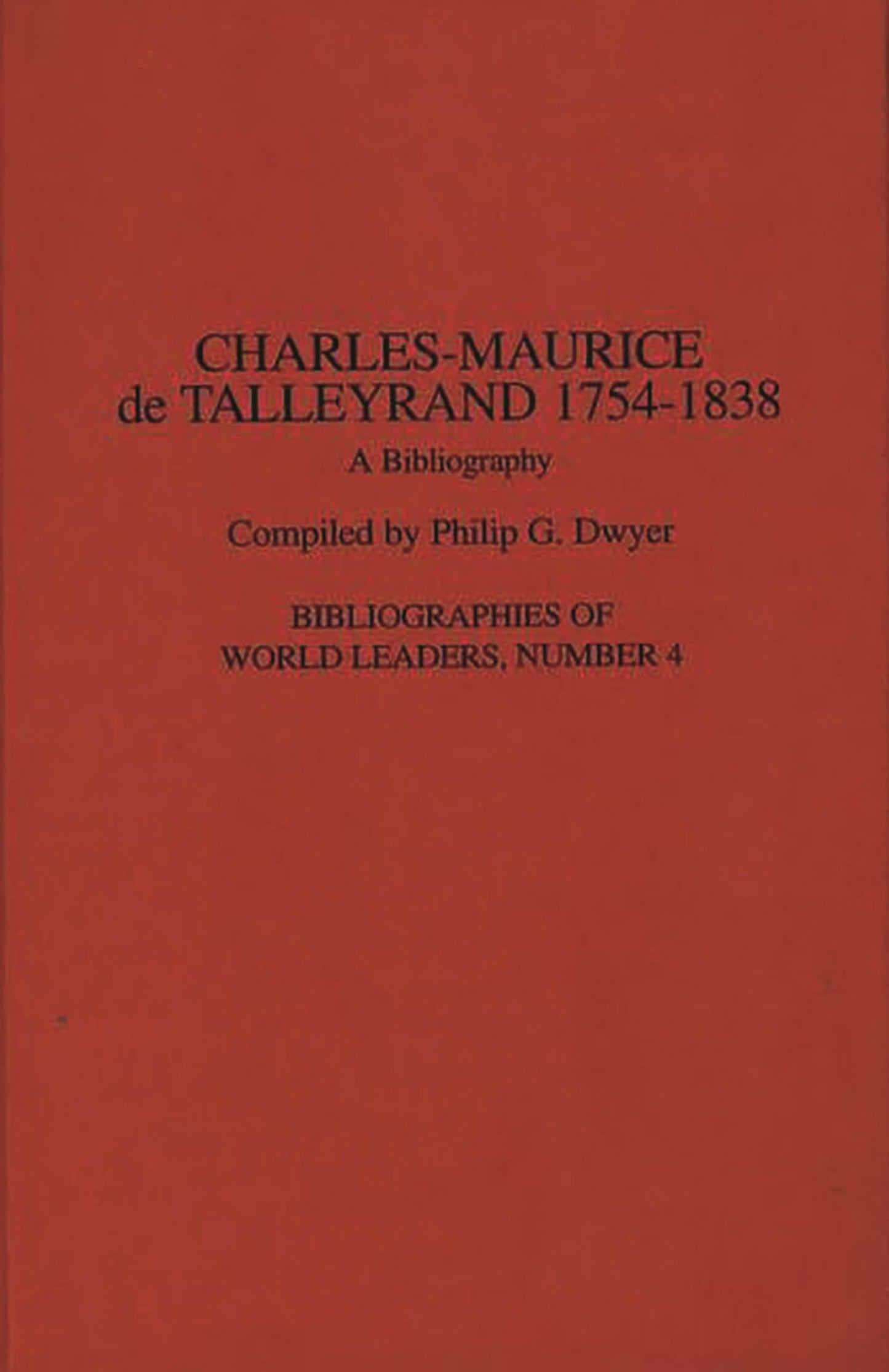 Charles-Maurice de Talleyrand, 1754-1838: A Bibliography (Bibliographies of World Leaders)
