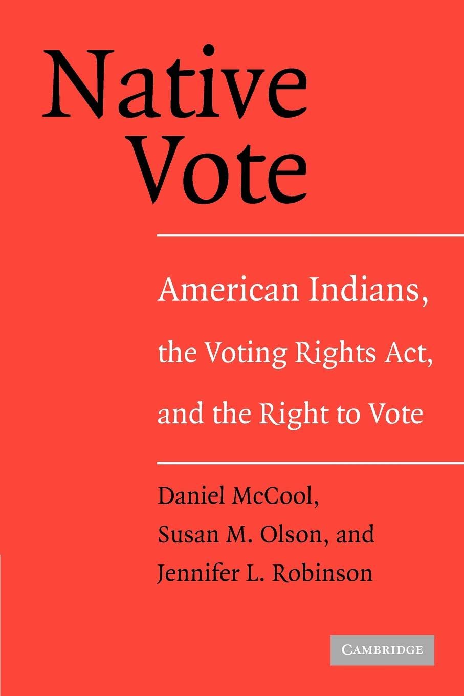 Native Vote: American Indians, the Voting Rights Act, and the Right to Vote