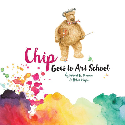Chip Goes to Art School (Chip the Bear)