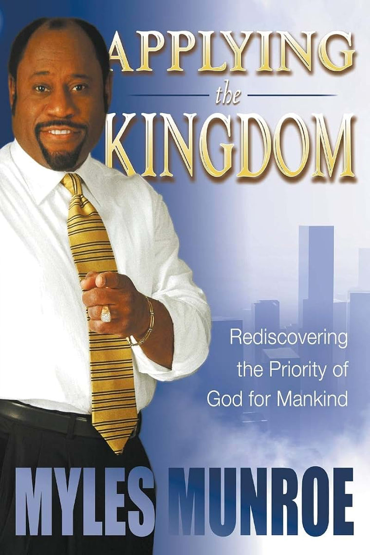 Applying the Kingdom: Rediscovering the Priority of God for Mankind
