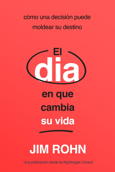 El Da En Que Cambia Su Vida: Cmo Una Decisin Puede Moldear Su Destino (Tome el control de su vida) (Spanish Edition)