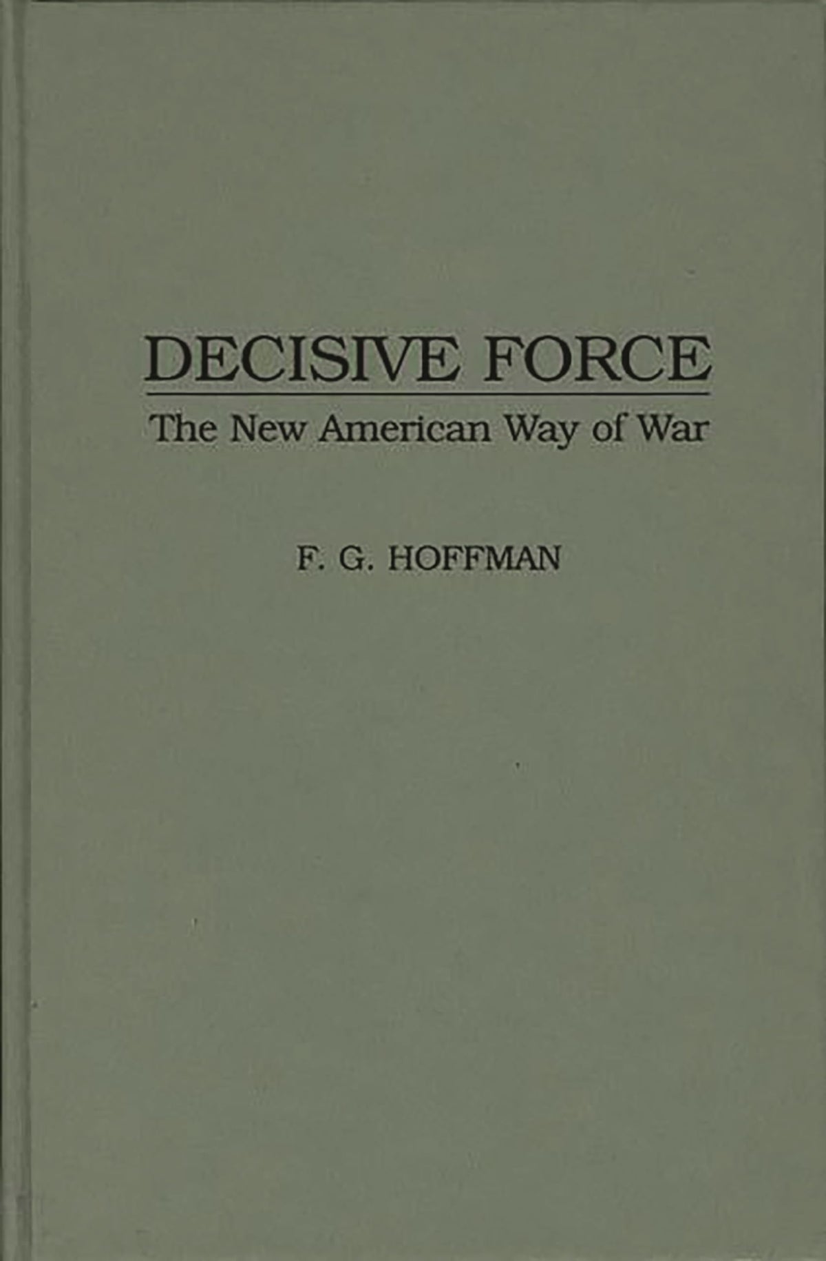 Decisive Force: The New American Way of War