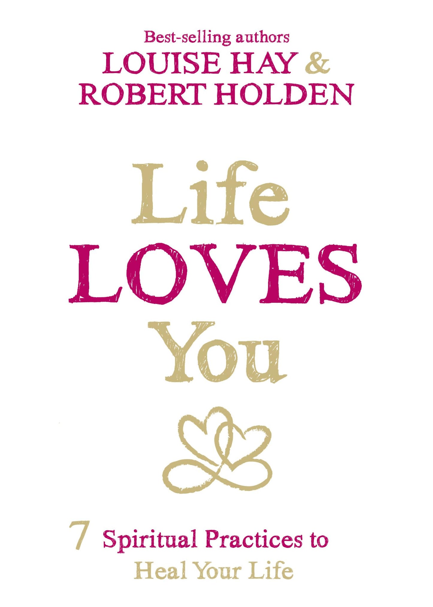 Life Loves You: 7 Spiritual Practices to Heal Your Life