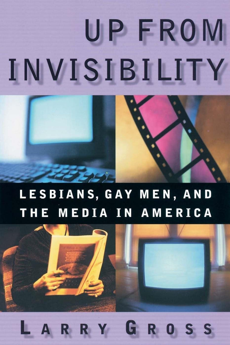 Up From Invisibility: Lesbians, Gay Men, and the Media in America