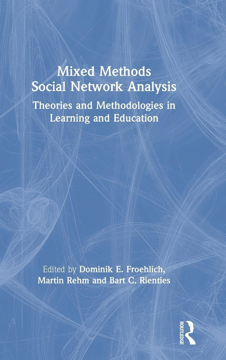 Mixed Methods Social Network Analysis: Theories and Methodologies in Learning and Education