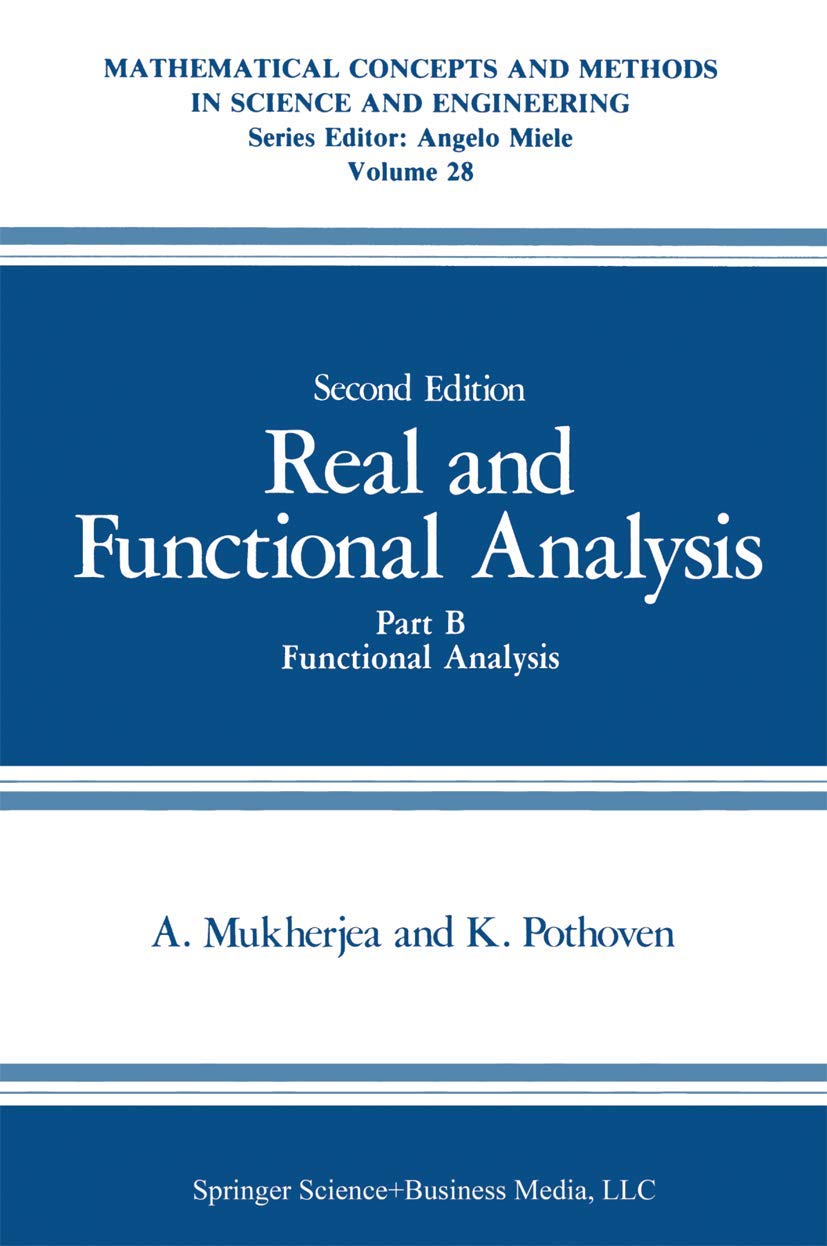 Real and Functional Analysis: Part B Functional Analysis (Mathematical Concepts and Methods in Science and Engineering, 28)