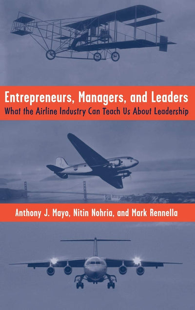 Entrepreneurs, Managers, and Leaders: What the Airline Industry Can Teach Us About Leadership