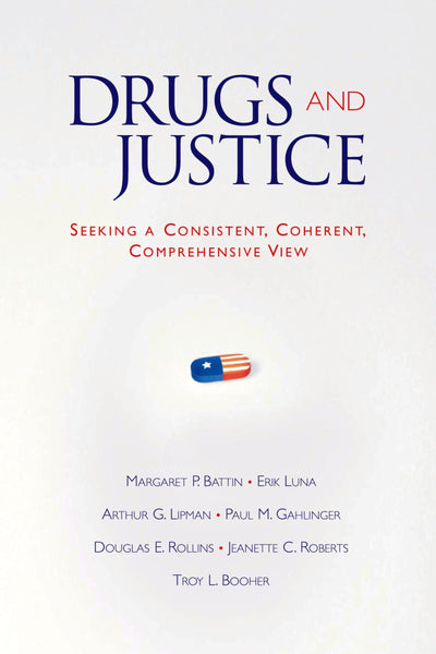 Drugs and Justice: Seeking a Consistent, Coherent, Comprehensive View