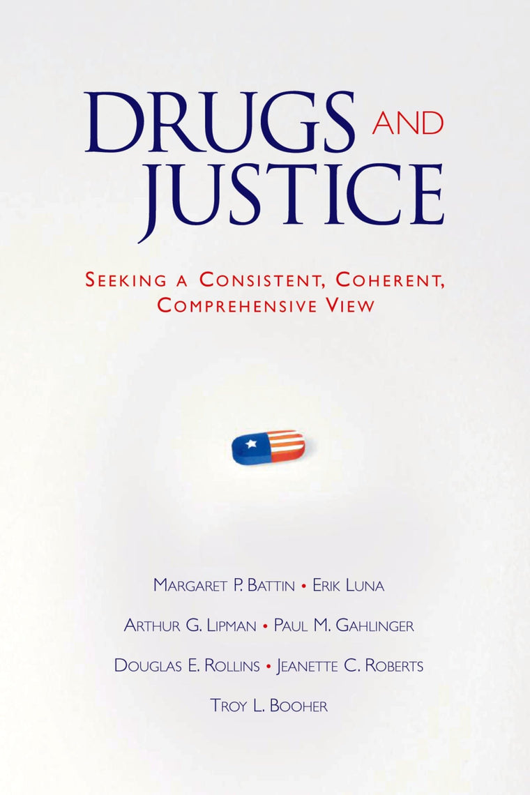 Drugs and Justice: Seeking a Consistent, Coherent, Comprehensive View
